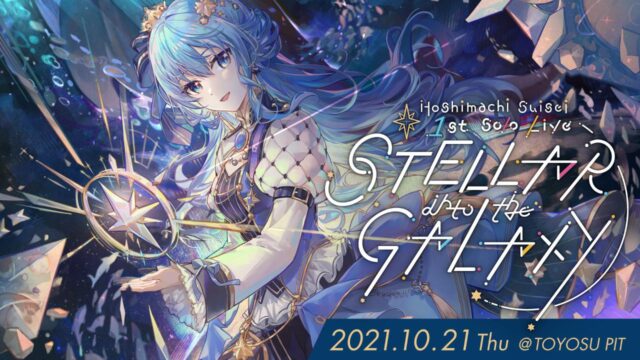 Hoshimachi Suisei 1st Solo Live "STELLAR into the GALAXY"
